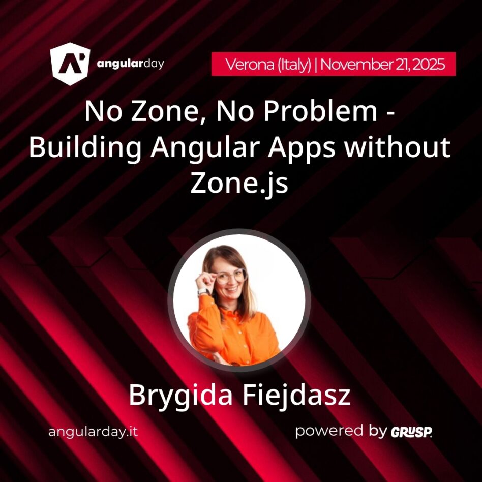 "No Zone, No Problem - Building Angular Apps without Zone.js" by Brygida Fiejdasz - Lead of Frontend Competence Center in Avenga angularday Verona (Italy), November 21st, 2025