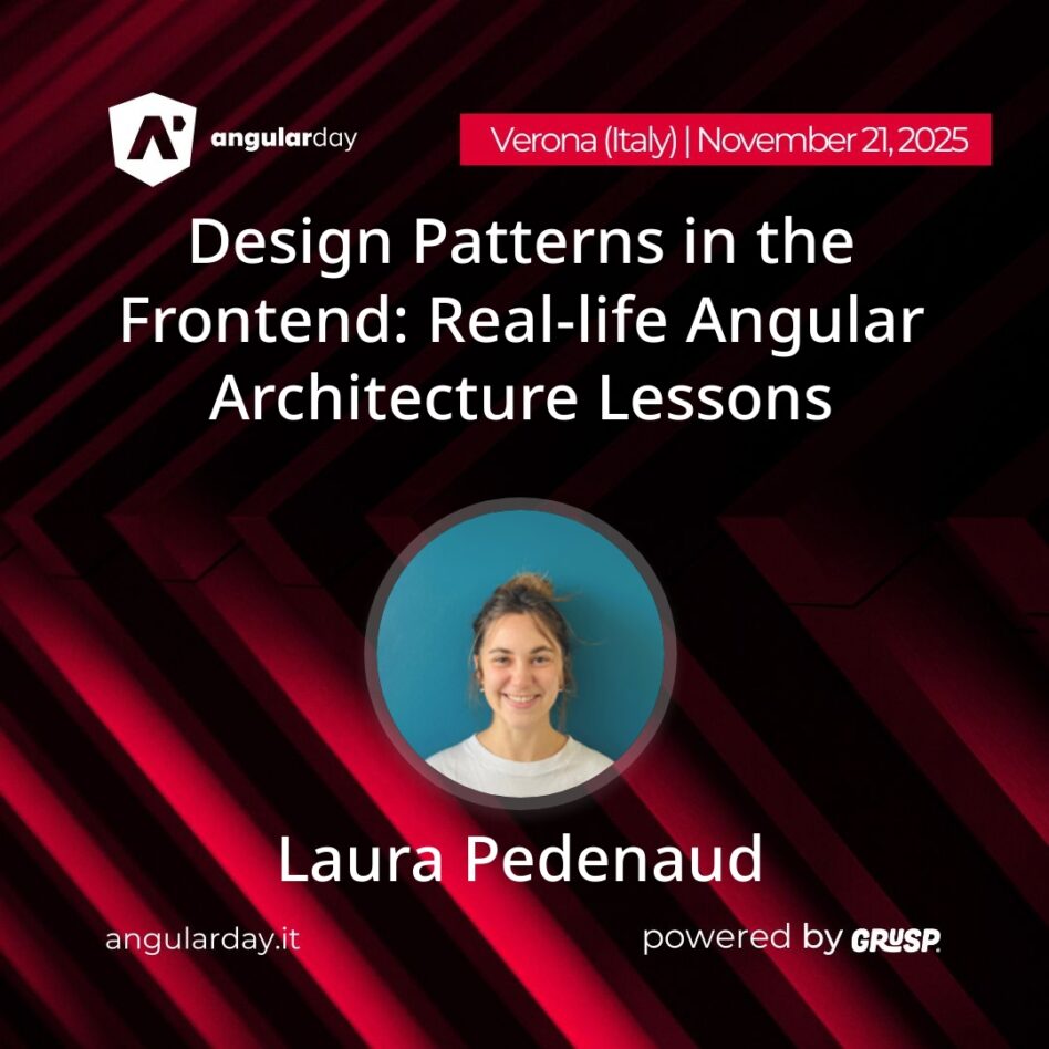"""Design Patterns in the Frontend: Real-life Angular Architecture Lessons"" by Laura Pedenaud - Software Engineer @Theodo Fintech angularday Verona (Italy), November 21st, 2025