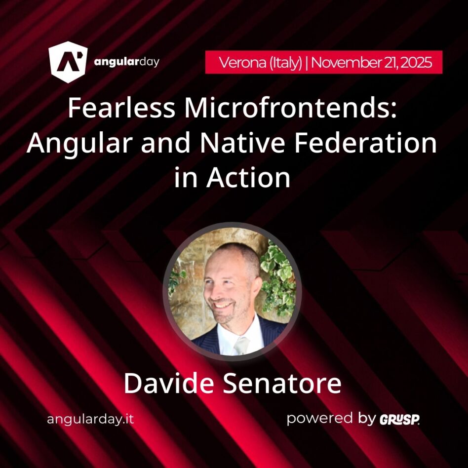 "Fearless Microfrontends: Angular and Native Federation in Action" by Davide Senatore - Software Architect - Ingenium Software Engineering angularday - Verona (Italy), November 21st, 2025