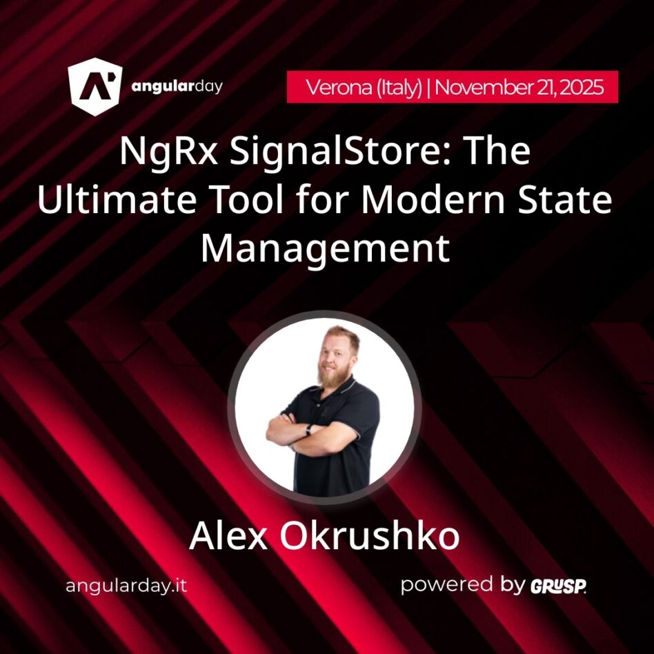 angularday - Verona November 21, 2025 Alex Okrushko NgRx SignalStore: The Ultimate Tool for Modern State Management