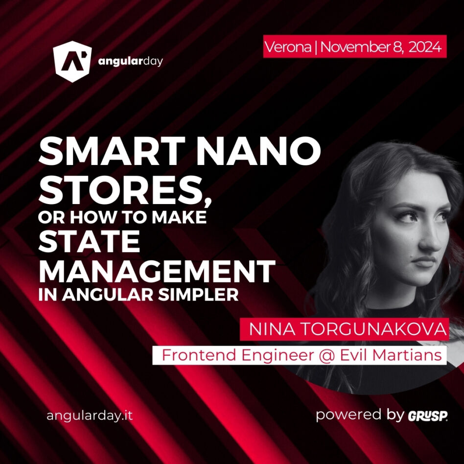 Angularday - Verona November 08, 2024 Nina Torgunakova Smart Nano Stores, or how to make state management in Angular simpler