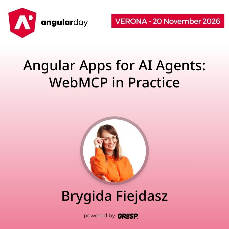 "Angular Apps for AI Agents: WebMCP in Practice" by Brygida Fiejdasz - Lead of Frontend Competence Center in Avenga - angularday Verona (Italy) | 20 November 2026