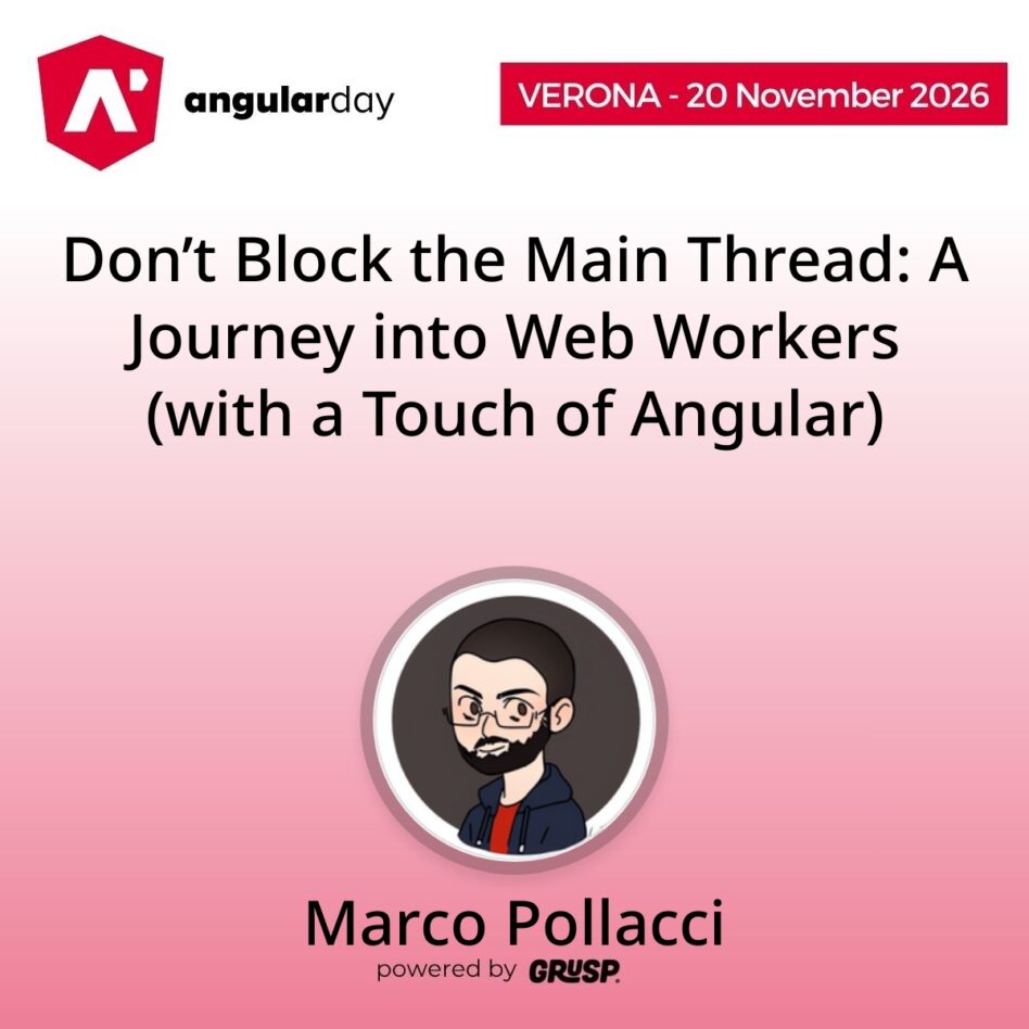 "Don’t Block the Main Thread: A Journey into Web Workers (with a Touch of Angular)" by Marco Pollacci - FrontEnd Javascript Enthusiast - angularday Verona (Italy) | 20 November 2026